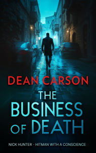 Title: The Business of Death: A Vigilante Thriller That Will Keep You Guessing Until the Last Shot, Author: Dean Carson
