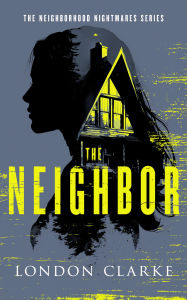 Title: The Neighbor: Neighborhood Nightmares Series, Author: London Clarke