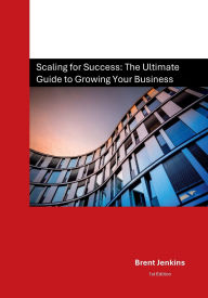Title: Scaling for Success: The Ultimate Guide to Growing Your Business, Author: Brent Jenkins
