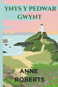 Title: Ynys y Pedwar Gwynt, Author: Anne Roberts