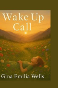 Title: Wake Up Call, Author: Gina Emilia Wells
