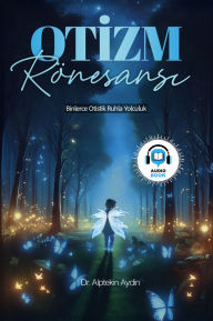 Title: Otizm Rönesansi: Binlerce Otistik Ruhla Yolculuk, Author: Dr Alptekin Aydin