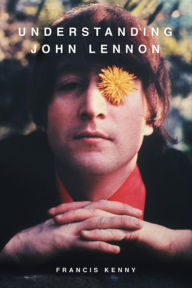 Title: Understanding John Lennon, Author: Francis Kenny