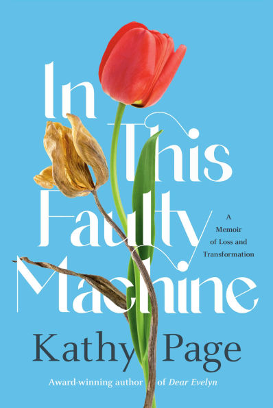 In This Faulty Machine: A Memoir of Loss and Transformation