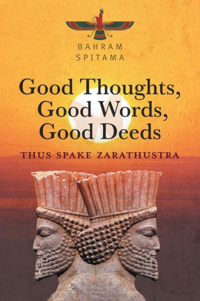 Good Thoughts, Good Words, Good Deeds: Thus Spake Zarathustra