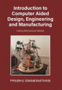 Introduction to Computer Aided Design, Engineering and Manufacturing: Using Mechanical Model