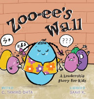 Title: Zoo-ee's Wall: A Leadership Story for Kids, Author: C Tamiko Ohta