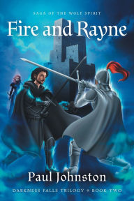 Title: Fire And Rayne: Saga of the Wolf Spirit, Author: Paul Johnston