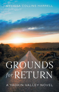 Title: Grounds for Return: A Yadkin Valley Novel, Author: Melissa Collins Harrell