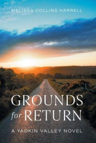 Title: Grounds for Return: A Yadkin Valley Novel, Author: Melissa Collins Harrell