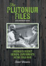 The Plutonium Files: America's Secret Medical Experiments in the Cold War