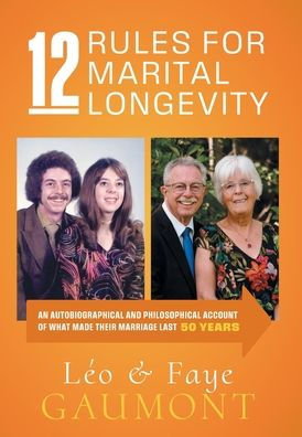 12 Rules for Marital Longevity: An Autobiographical and Philosophical Account of What Made Their Marriage Last Fifty Years