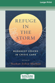 Title: Refuge in the Storm: Buddhist Voices in Crisis Care [Large Print 16 Pt Edition], Author: Nathaniel Michon