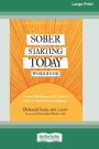Sober Starting Today Workbook: Powerful Mindfulness and CBT Tools to Help You Break Free from Addiction [Large Print 16 Pt Edition]