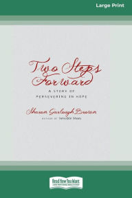 Title: Two Steps Forward: A Story of Persevering in Hope (Large Print 16 Pt Edition), Author: Sharon Garlough Brown