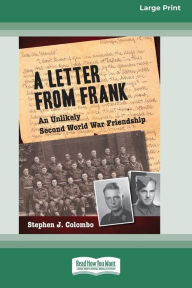 Title: A Letter from Frank: The Second World War Through the Eyes of a Canadian Soldier and a German Paratrooper (Large Print 16 Pt Edition), Author: Stephen J Colombo