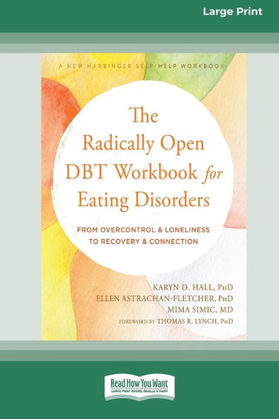 The Radically Open DBT Workbook for Eating Disorders: From Overcontrol and Loneliness to Recovery and Connection [Large Print 16 Pt Edition]