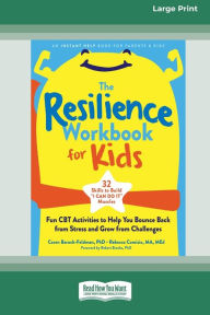 Title: The Resilience Workbook for Kids: Fun CBT Activities to Help You Bounce Back from Stress and Grow from Challenges [Large Print 16 Pt Edition], Author: Caren Baruch-Feldman