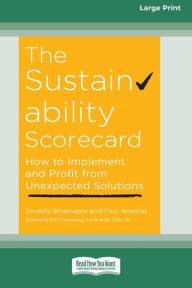 Title: The Sustainability Scorecard: How to Implement and Profit from Unexpected Solutions [Large Print 16 Pt Edition], Author: Urvashi Bhatnagar