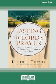 Title: Fasting with The Lord's Prayer: Experience a Deeper and More Powerful Relationship with God [Standard Large Print 16 Pt Edition], Author: Elmer L Towns