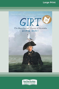 Title: Girt: The Unauthorised History of Australia [Standard Large Print 16 Pt Edition], Author: David Hunt