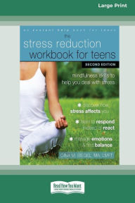 Title: Stress Reduction Workbook for Teens: Mindfulness Skills to Help You Deal with Stress [Standard Large Print 16 Pt Edition], Author: Gina M Biegel