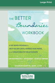 Title: The Better Boundaries Workbook: A CBT-Based Program to Help You Set Limits, Express Your Needs, and Create Healthy Relationships [Standard Large Print 16 Pt Edition], Author: Sharon Martin