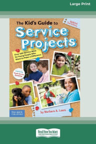 Title: The Kid's Guide to Service Projects: Over 500 Service Ideas for Young People Who Want to Make a Difference [Standard Large Print], Author: Barbara a Lewis