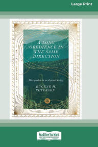 Title: A Long Obedience in the Same Direction: Discipleship in an Instant Society [Large Print 16 Pt Edition], Author: Eugene H. Peterson