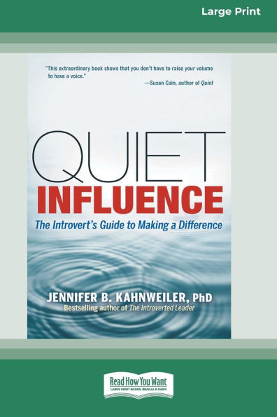 Quiet Influence: The Introvert's Guide to Making a Difference (16pt Large Print Format)