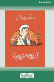 Title: Roughing It [Large Print 16 Pt Edition], Author: Mark Twain