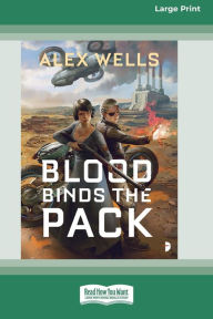 Title: Blood Binds the Pack [Large Print 16 Pt Edition], Author: Alex Wells