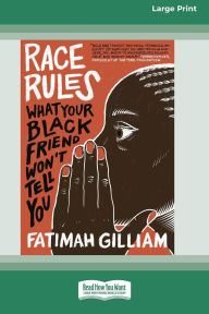 Title: Race Rules: What Your Black Friend Won't Tell You (16pt Large Print Edition), Author: Fatimah Gilliam