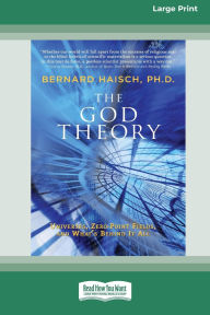 Title: The God Theory: Universes, Zero-Point Fields and What (TM)s Behind it All [LP 16 Pt Edition], Author: Bernard Haisch