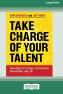 Take Charge of Your Talent: Three Keys to Thriving in Your Career, Organization and Life (16pt Large Print Format)