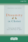 Disunity in Christ: Uncovering the Hidden Forces that Keep Us Apart (16pt Large Print Format)