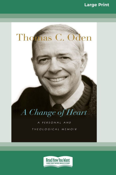 A Change of Heart: A Personal and Theological Memoir (16pt Large Print Format)