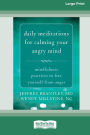 Daily Meditations for Calming Your Angry Mind: Mindfulness Practices to Free Yourself from Anger (16pt Large Print Format)