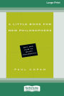 A Little Book for New Philosophers: Why and How to Study Philosophy (16pt Large Print Format)