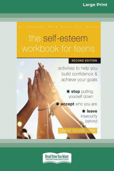 The Self-Esteem Workbook for Teens: Activities to Help You Build Confidence and Achieve Your Goals (16pt Large Print Format)