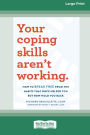 Your Coping Skills Aren't Working: How to Break Free from the Habits that Once Helped You But Now Hold You Back (16pt Large Print Edition)