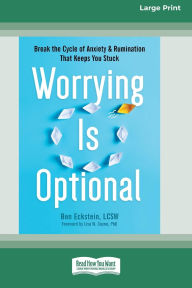 Title: Worrying Is Optional: Break the Cycle of Anxiety and Rumination That Keeps You Stuck (16pt Large Print Format), Author: Ben Eckstein