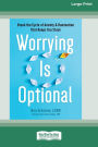 Worrying Is Optional: Break the Cycle of Anxiety and Rumination That Keeps You Stuck (16pt Large Print Format)