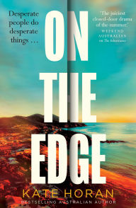 Title: On the Edge: The twisty new mystery for summer 2026 about long-held secrets and betrayal from the bestselling author of The Inheritance, perfect for readers of Sally Hepworth and Liane Moriarty, Author: Kate Horan