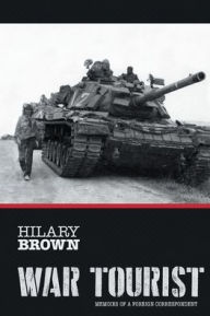 Title: War Tourist: Memoirs of a Foreign Correspondent, Author: Hilary Brown