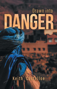 Title: Drawn Into Danger: Living on the Edge in the Sahara, Author: Keith Costelloe