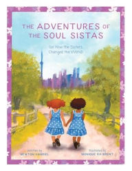 Title: The Adventures of the Soul Sistas: or How the Sisters Changed the World, Author: Newton Vanriel