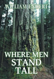 Title: Where Men Stand Tall, Author: William Endert