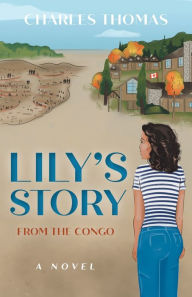 Title: Lily's Story: From the Congo, Author: Charles Thomas