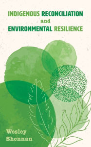 Title: Indigenous Reconciliation and Environmental Resilience, Author: Wesley Shennan